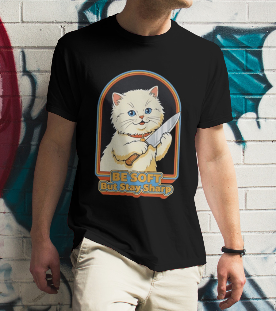 Cat Be Soft But Stay Sharp T-Shirt
