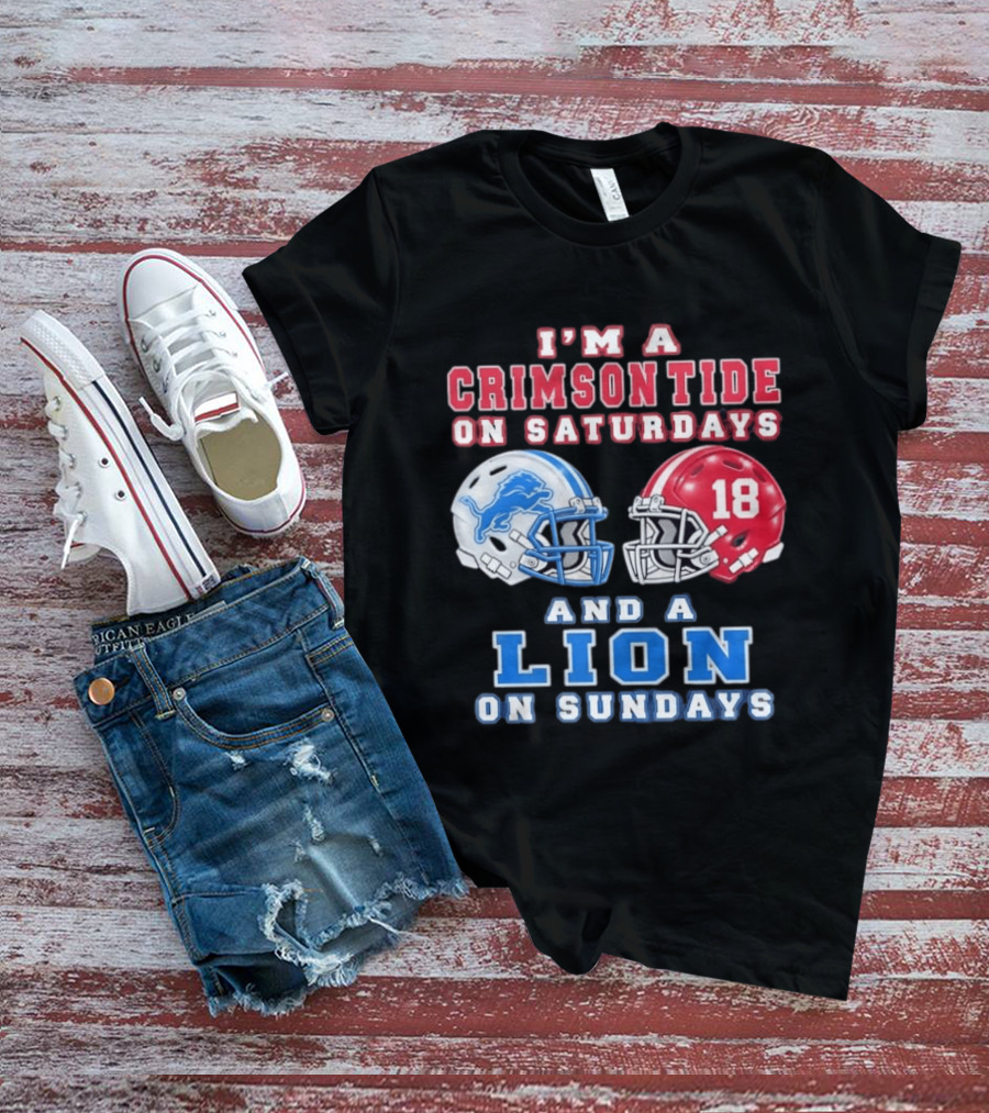 I'm A Crimson Tide On Saturdays Helmet 18 And A Lion On Sundays T-Shirt