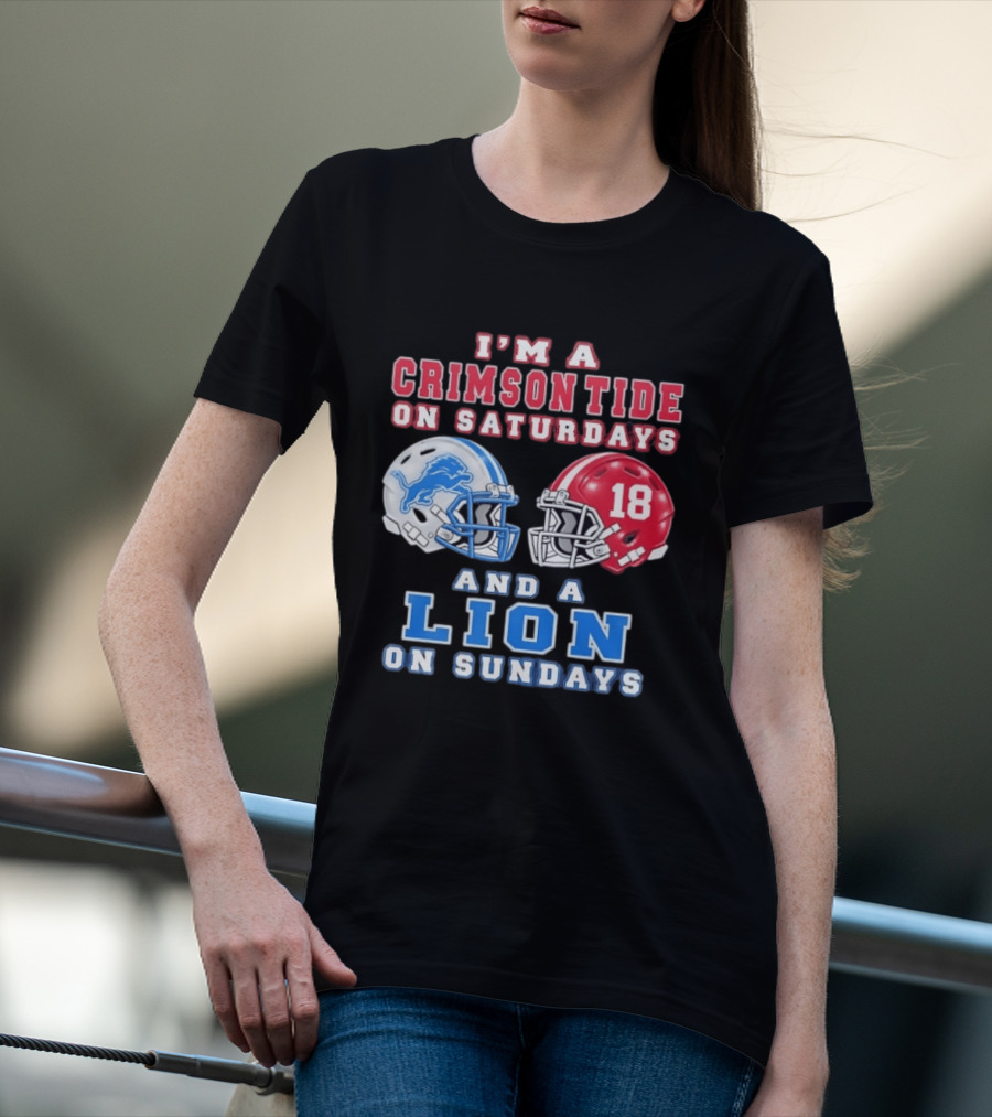 I'm A Crimson Tide On Saturdays Helmet 18 And A Lion On Sundays T-Shirt