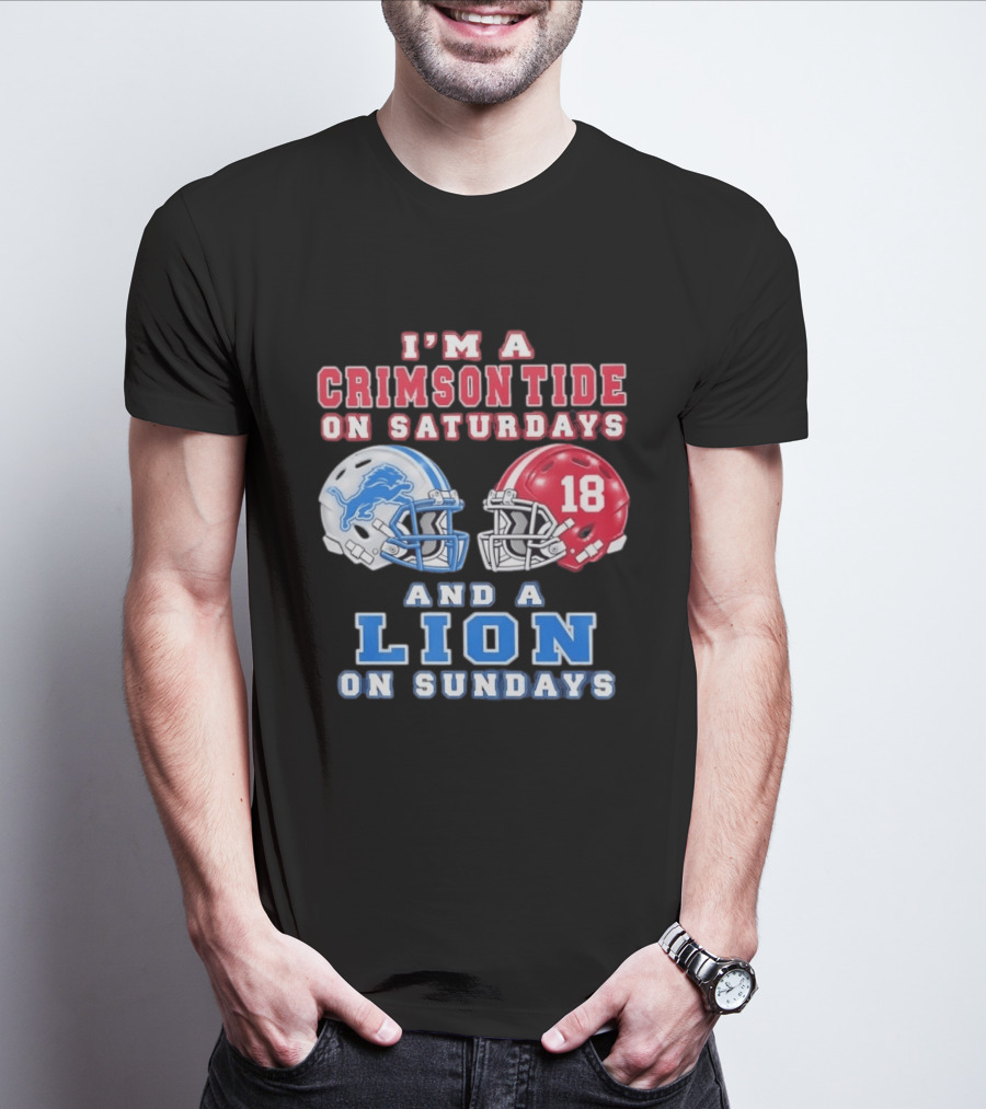 I'm A Crimson Tide On Saturdays Helmet 18 And A Lion On Sundays T-Shirt