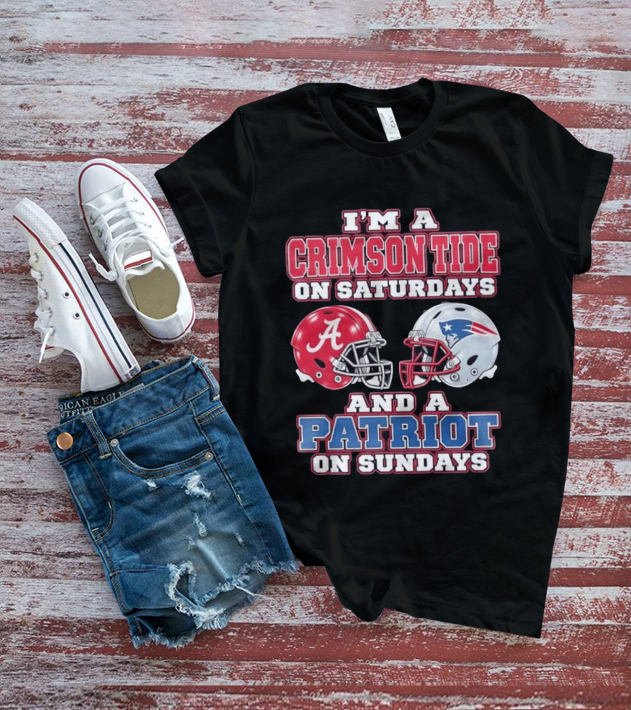 I'm A Crimson Tide On Saturdays Alabama And A Patriot On Sundays New England Fan T-Shirt