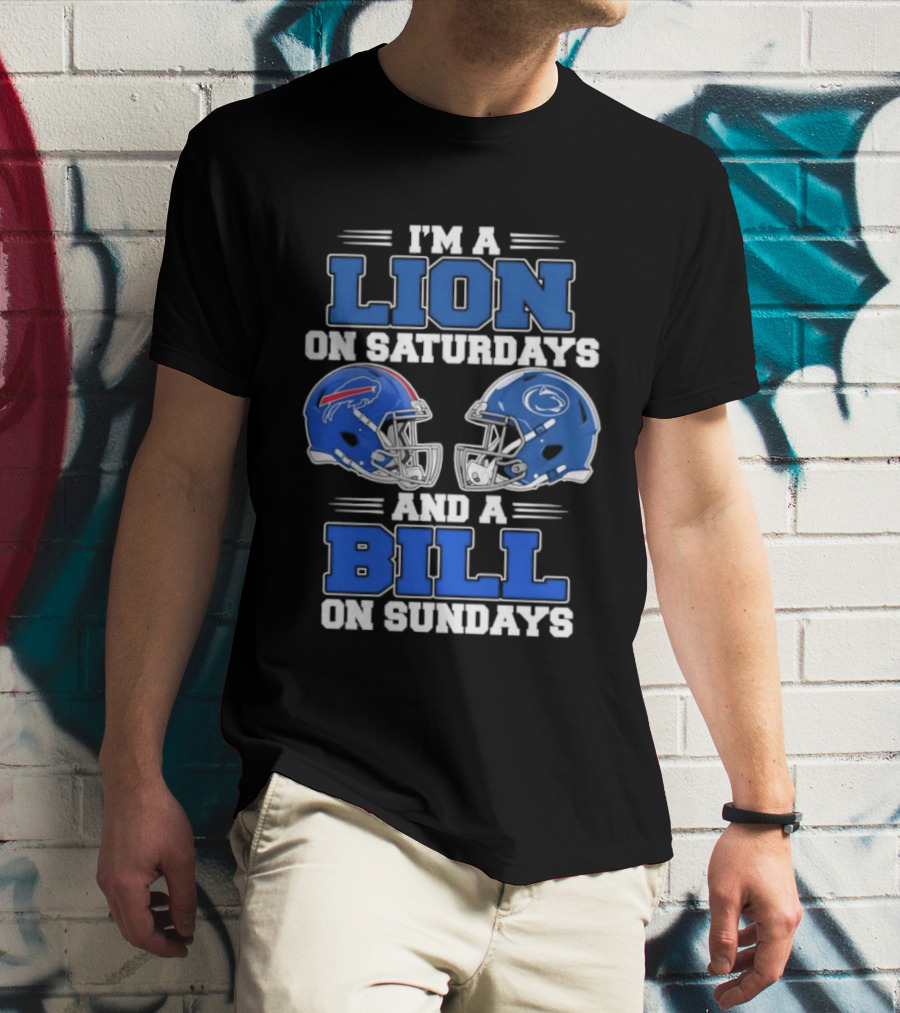 I'm A Lion On Saturdays Penn State Helmet And A Bill On Sundays Buffalo Helmet T-Shirt