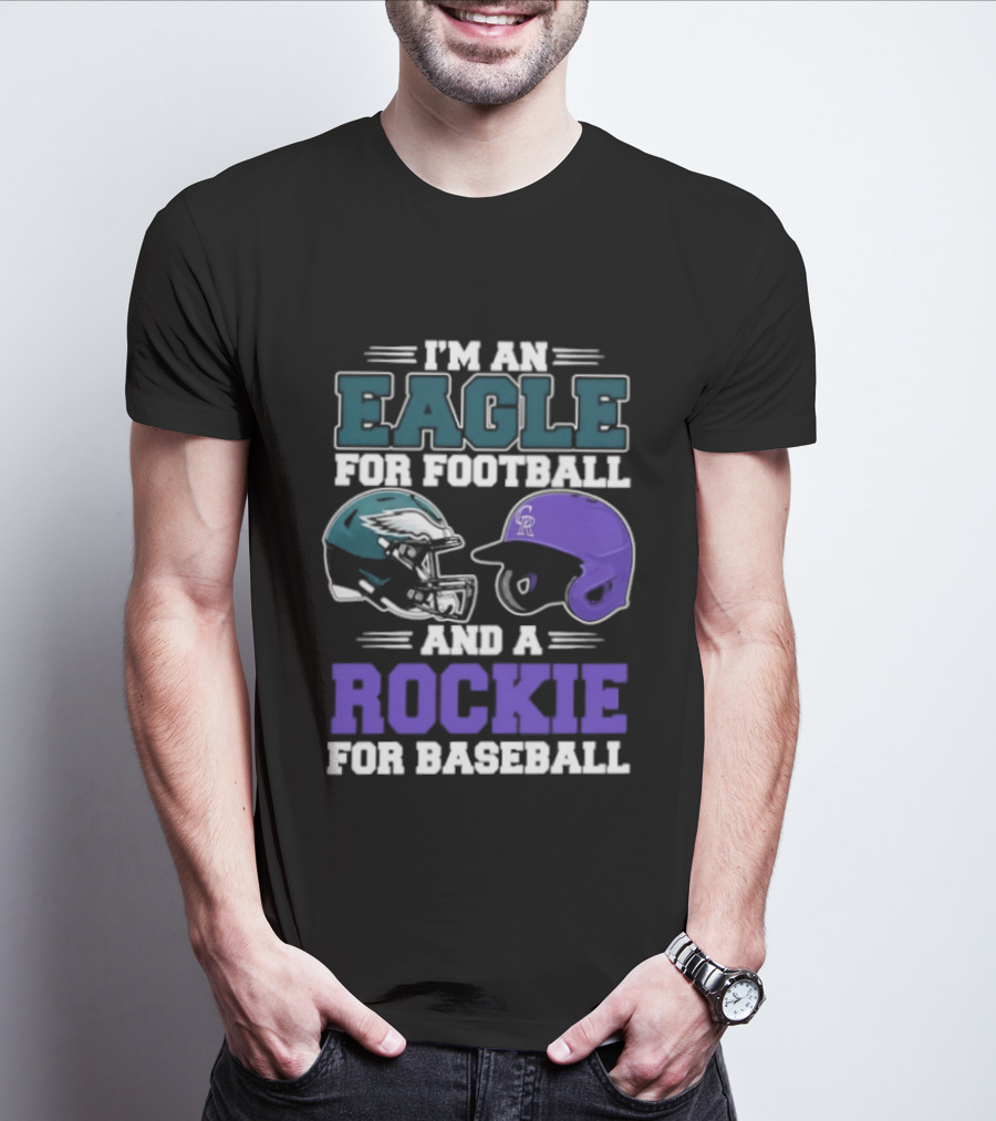 I'm An Eagle For Football And A Rockie For Baseball T-Shirt