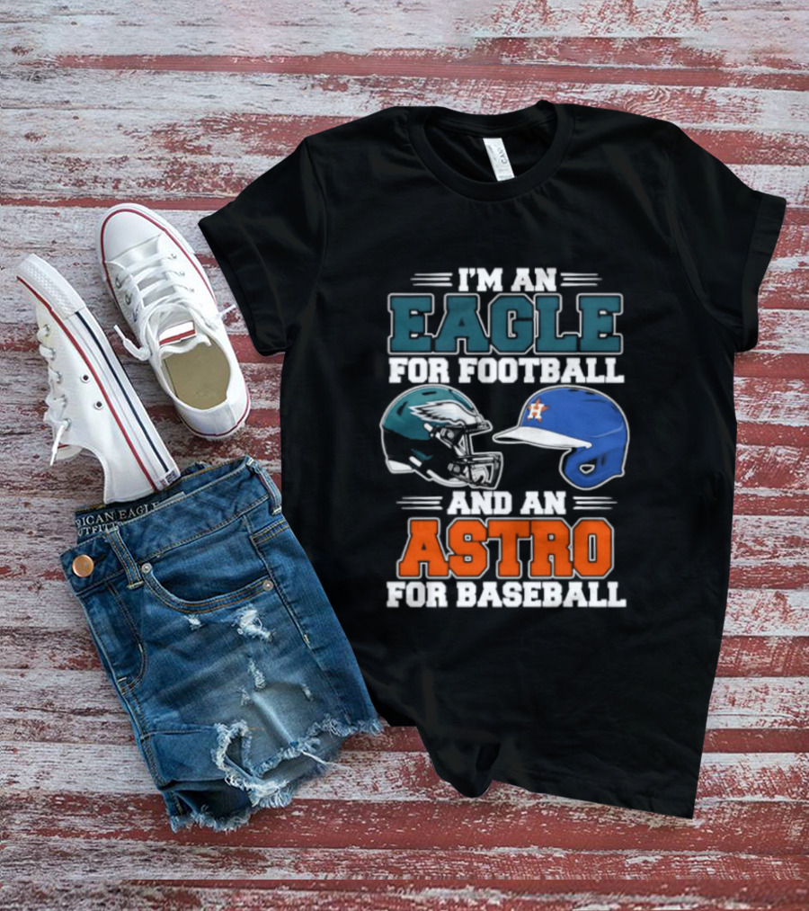 I'm An Eagle For Football And An Astro For Baseball Helmet T-Shirt