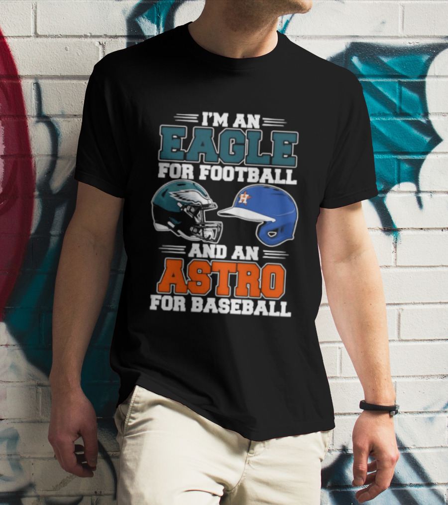 I'm An Eagle For Football And An Astro For Baseball Helmet T-Shirt