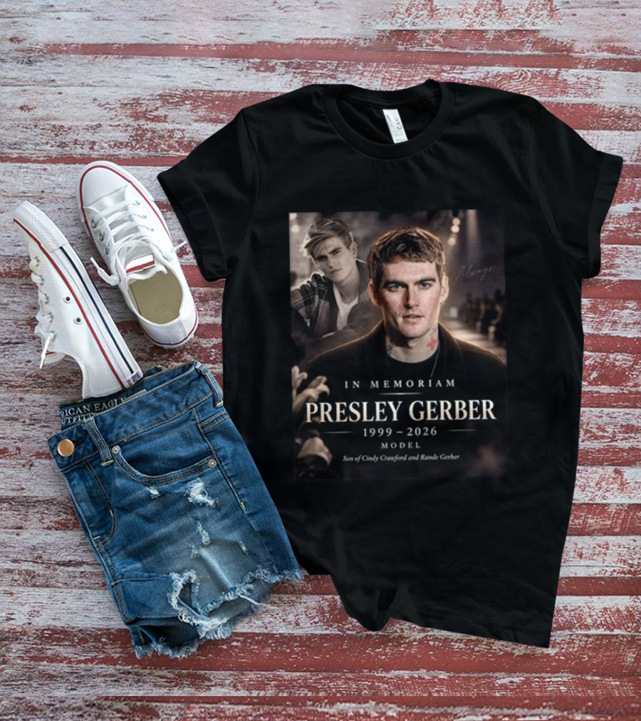 In Memoriam Presley Gerber 1999 2026 Model Son Of Cindy Crawford Rande Gerber T-Shirt