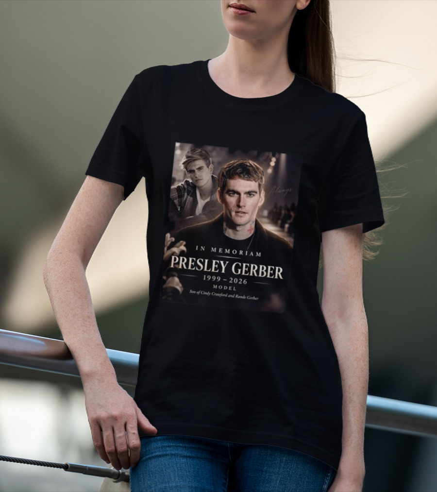 In Memoriam Presley Gerber 1999 2026 Model Son Of Cindy Crawford Rande Gerber T-Shirt