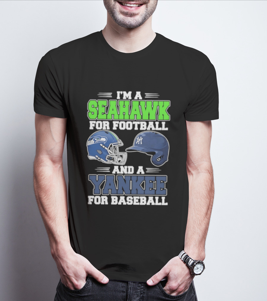 I'm A Seahawk For Football And A Yankee For Baseball T-Shirt