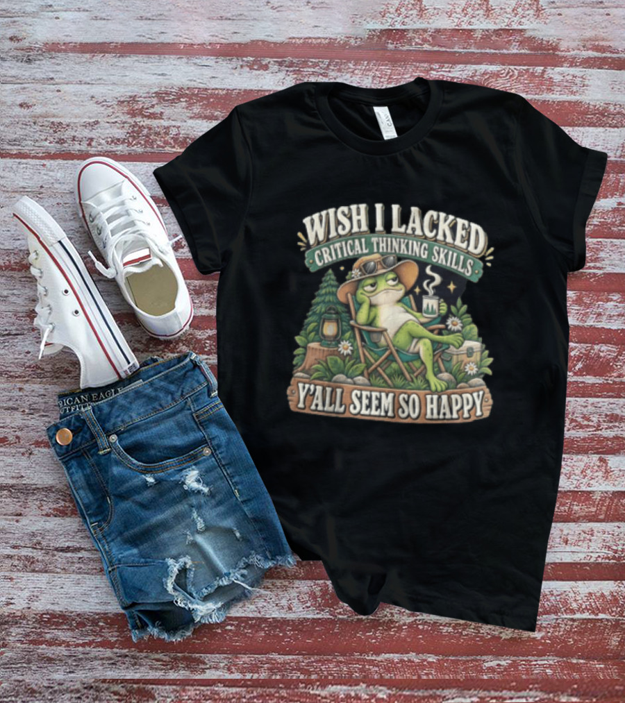 Wish I Lacked Critical Thinking Skills Y'all Seem So Happy Frog Relaxing Camping Chair Coffee T-Shirt