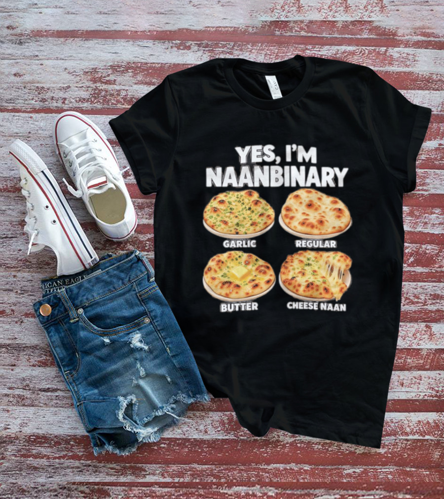Yes I'm Naanbinary Garlic Regular Butter Cheese Naan T-Shirt