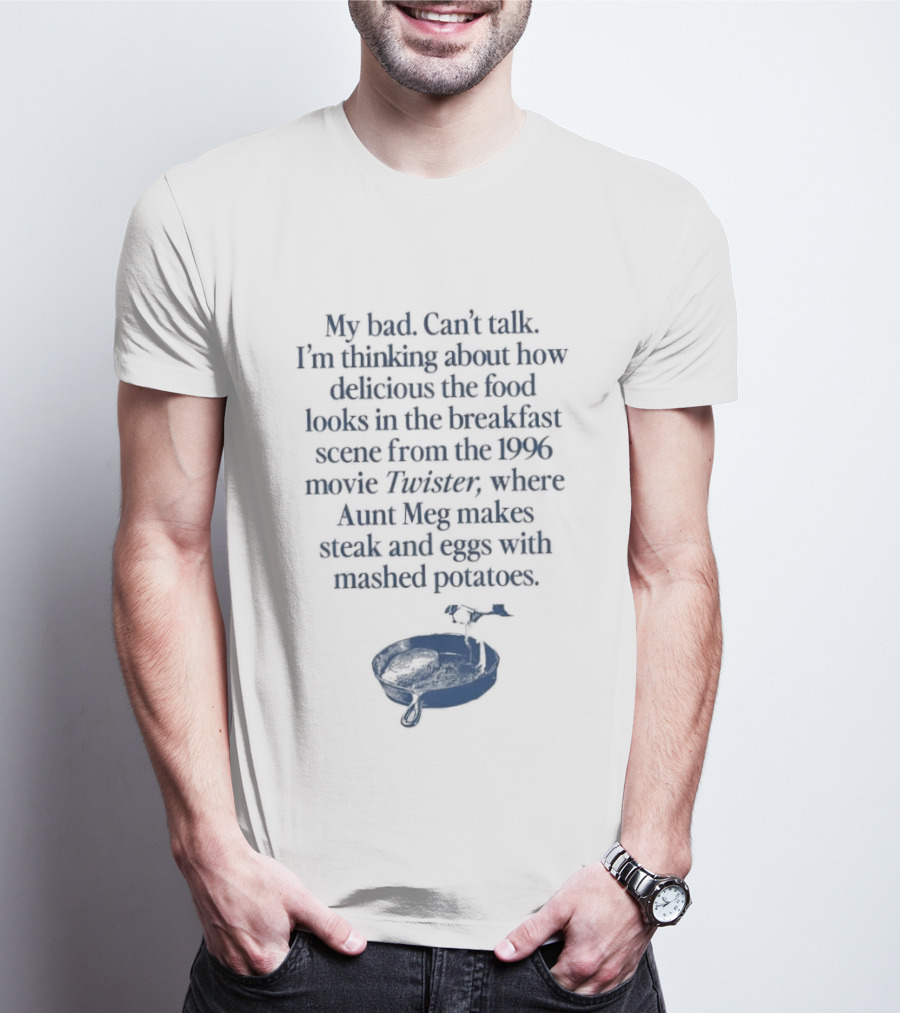 Twister 1996 Aunt Meg Breakfast Scene With Steak Eggs And Mashed Potatoes T-Shirt