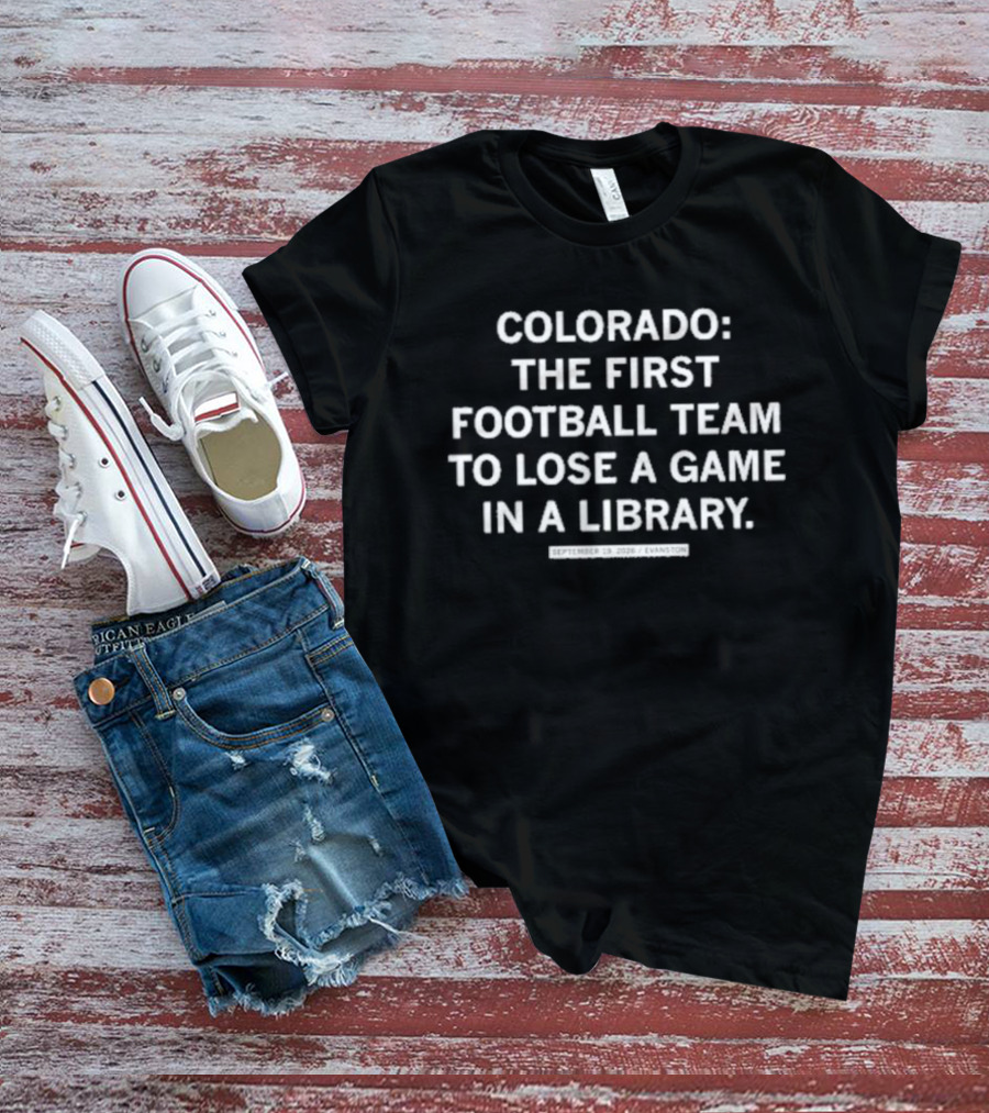 Colorado The First Football Team To Lose A Game In A Library T-Shirt