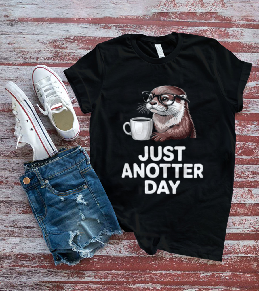 JUST ANOTTER DAY Otter With Glasses And Coffee T-Shirt