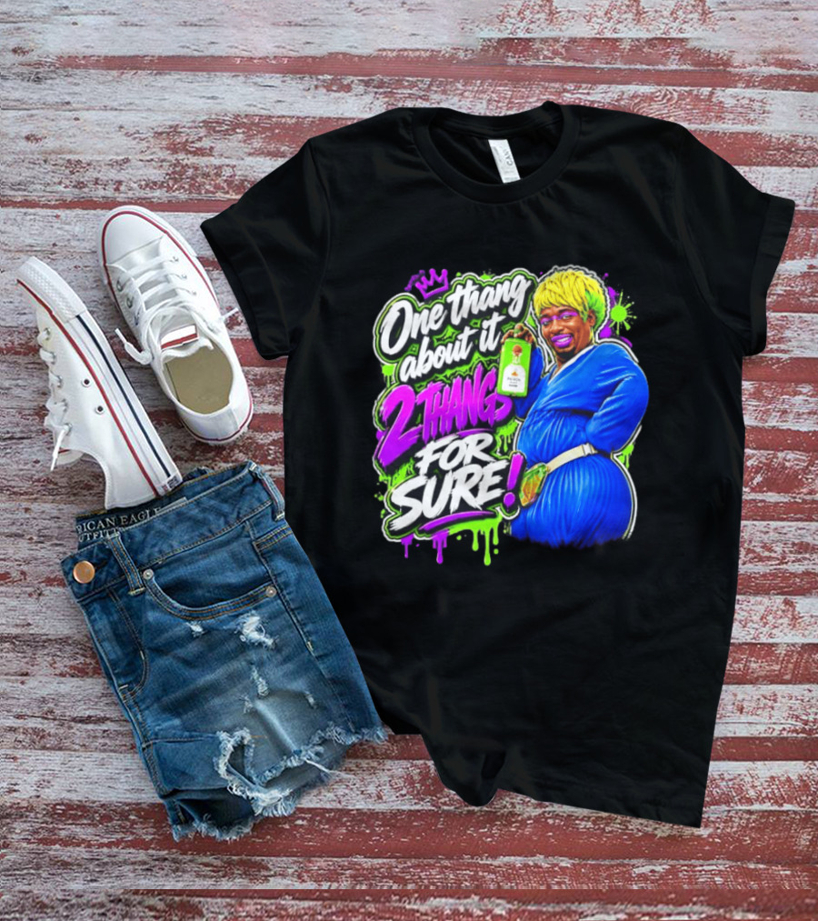 One Thang About It 2 Thangs For Sure Funny Meme Pop Culture T-Shirt