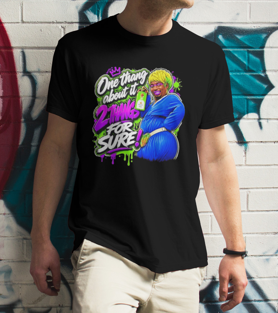 One Thang About It 2 Thangs For Sure Funny Meme Pop Culture T-Shirt