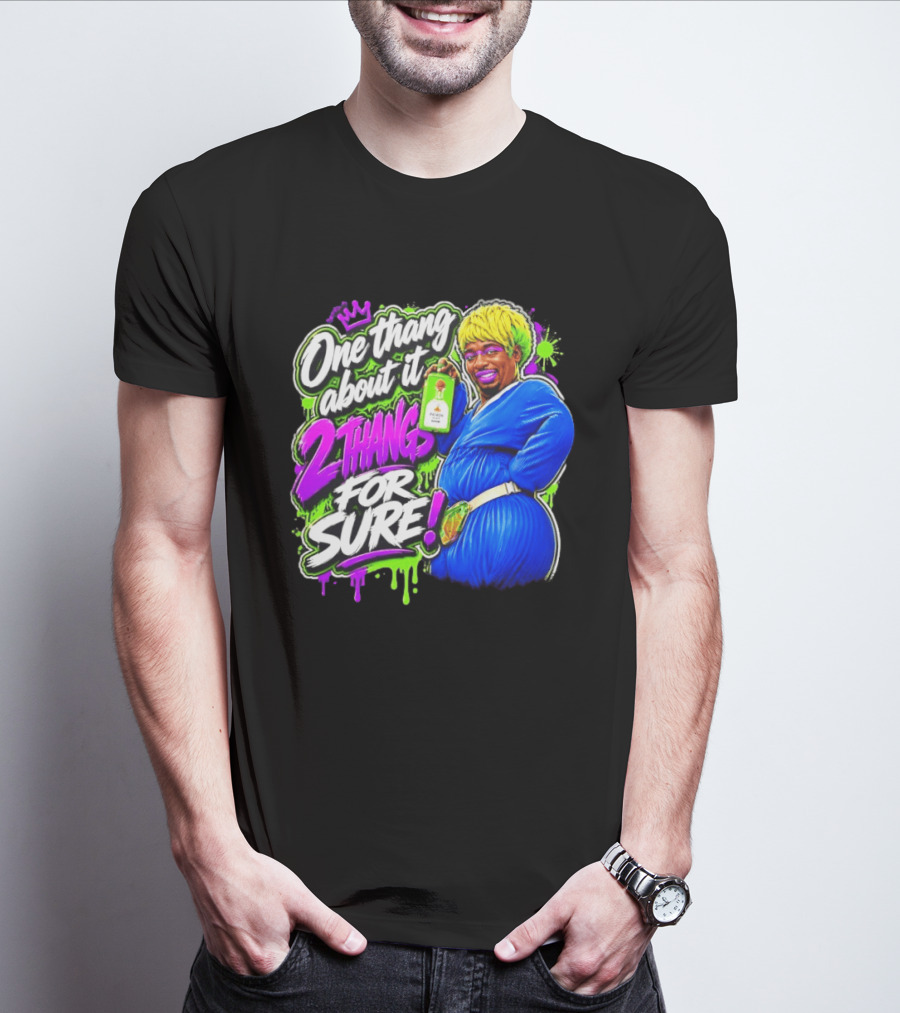 One Thang About It 2 Thangs For Sure Funny Meme Pop Culture T-Shirt
