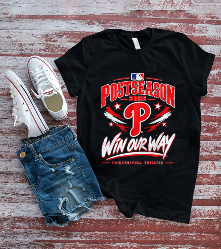 Philadelphia Phillies 2026 MLB Postseason Win Our Way T-Shirt