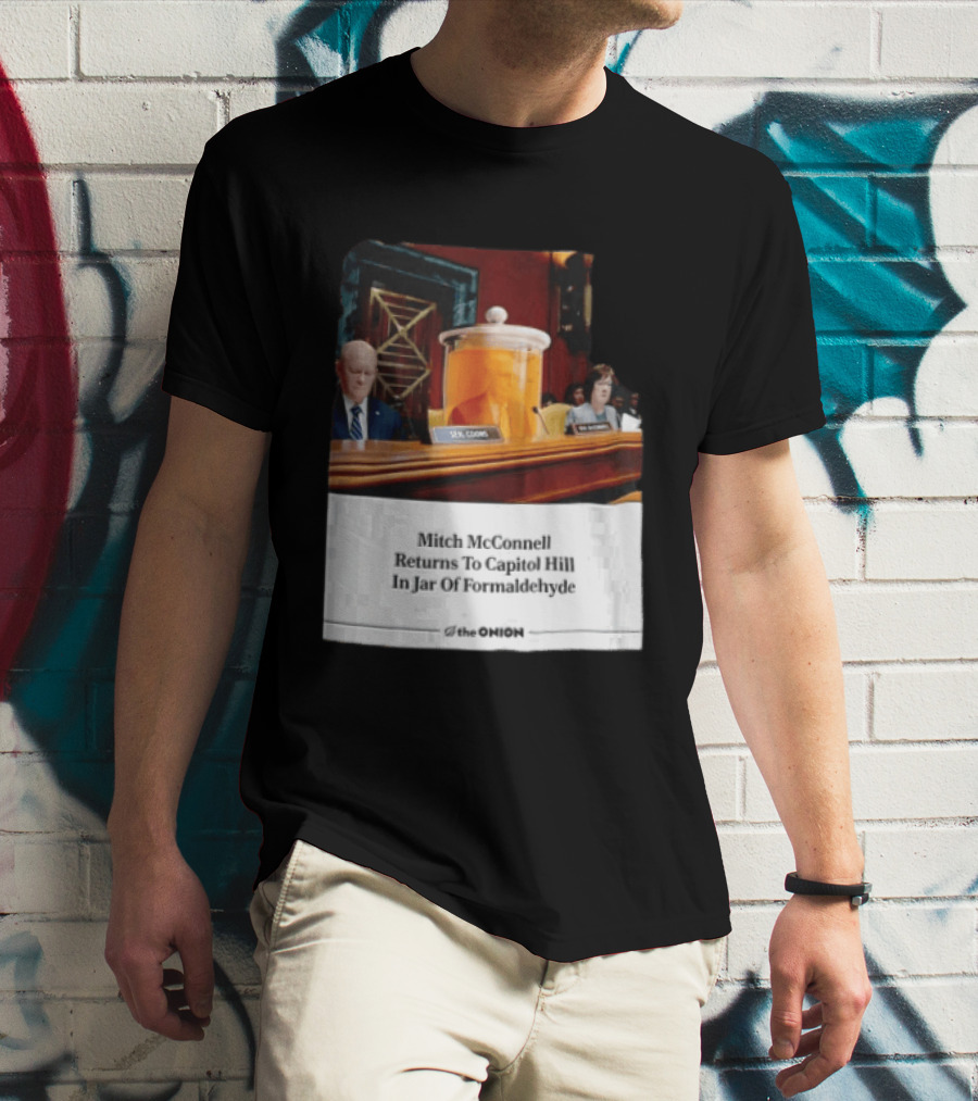 The Onion Mitch McConnell Returns To Capitol Hill In Jar Of Formaldehyde T-Shirt