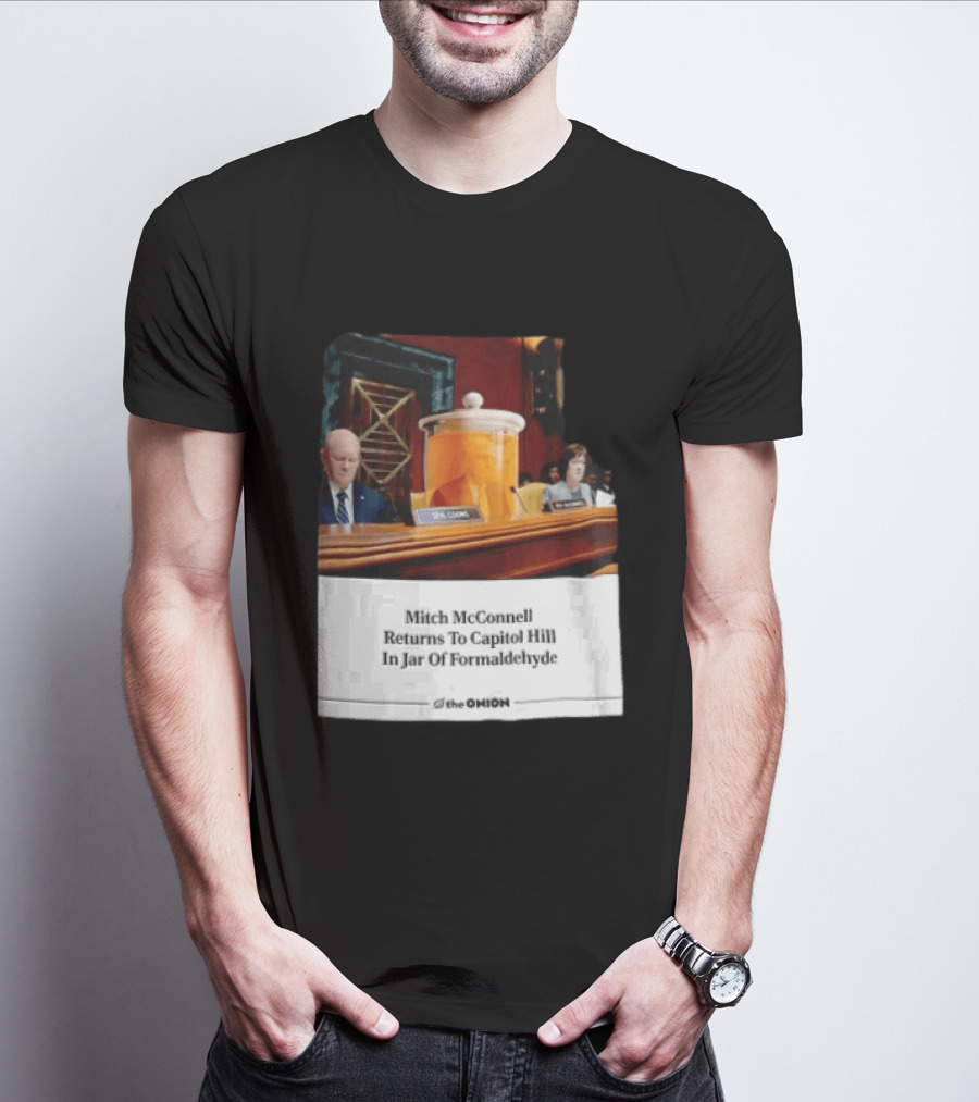 The Onion Mitch McConnell Returns To Capitol Hill In Jar Of Formaldehyde T-Shirt