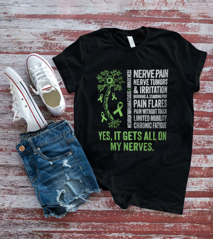 Yes It Gets All On My Nerves Nerve Pain Awareness Green Ribbons Chronic Fatigue And Pain Flares T-Shirt