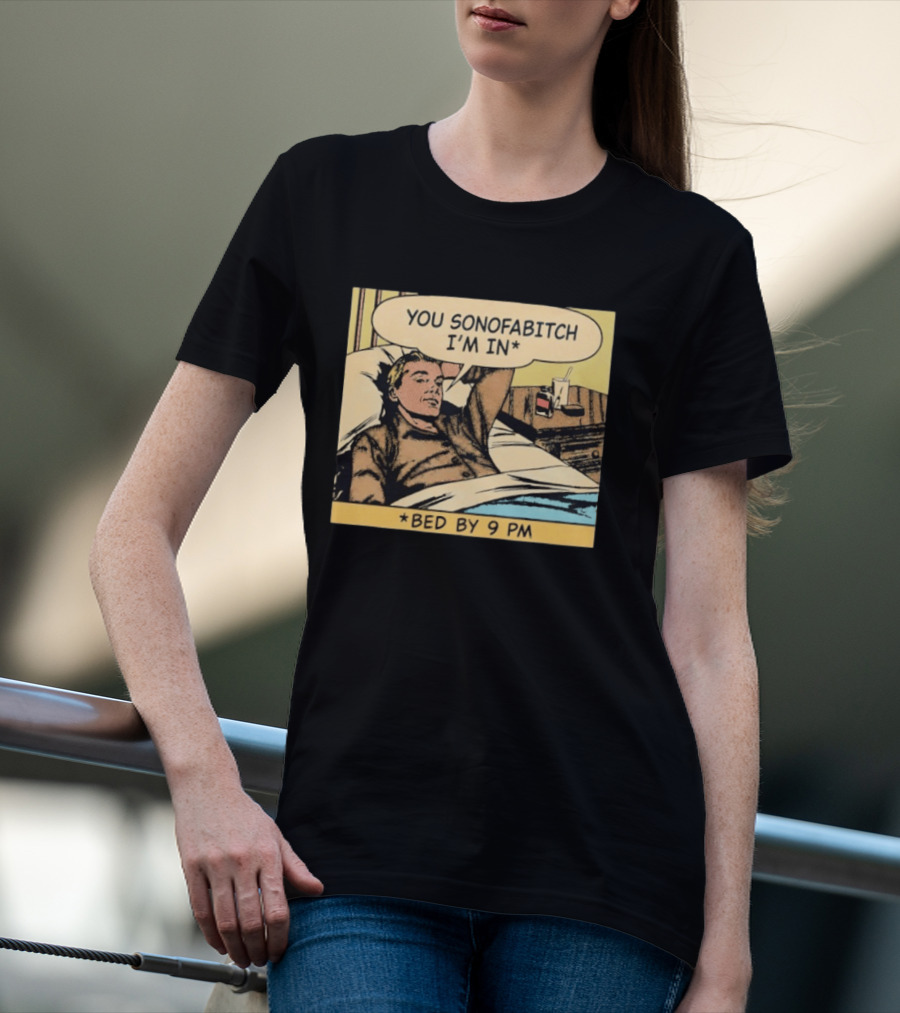 You Sonofabitch I'm In Bed By 9 PM Comic Style Humor T-Shirt
