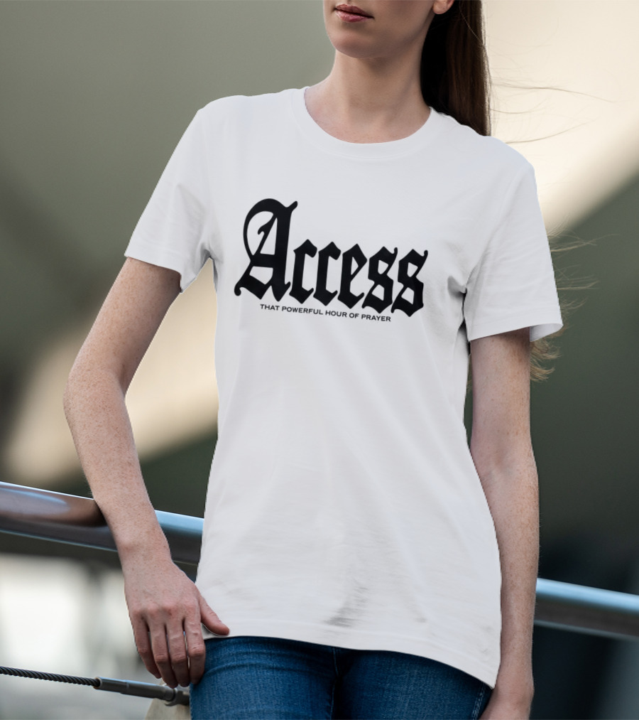 Access That Powerful Hour Of Prayer Old English 2819 Store T-Shirt