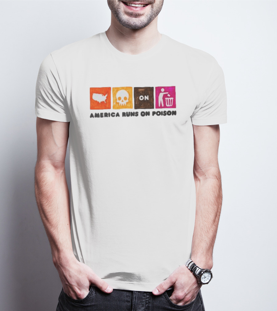 America Runs On Poison Asspizza Store T-Shirt