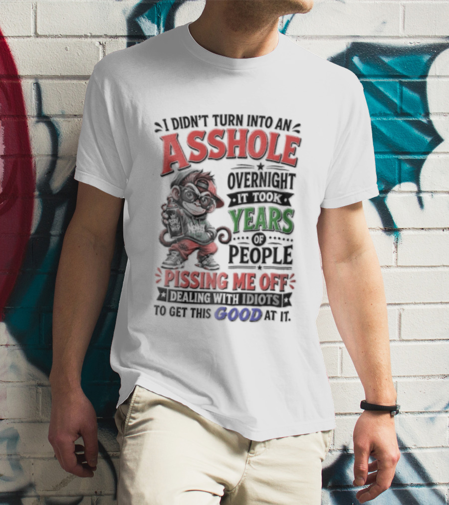 North Dakota Haydn Stay I Didn't Turn Into An Asshole Overnight Took Years Pissing Me Off T-Shirt