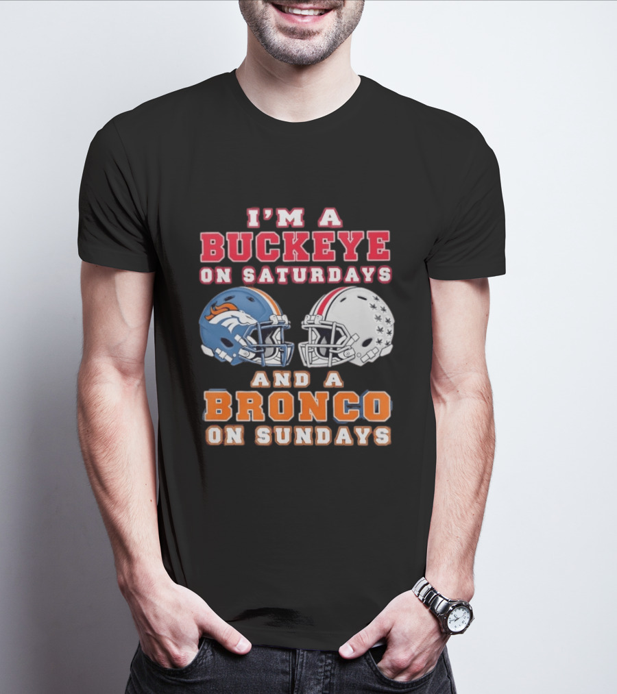 I'm A Buckeye On Saturdays And A Bronco On Sundays Football Helmets T-Shirt