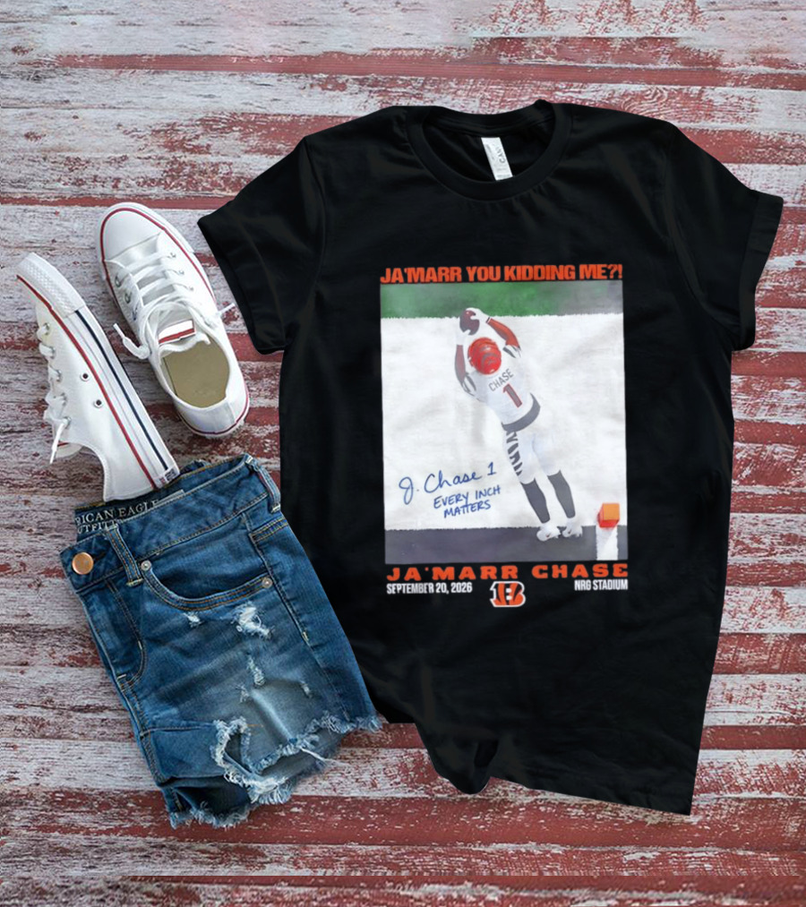 Ja'Marr Chase Every Inch Matters Cincinnati Bengals September 20 2026 NRG Stadium T-Shirt