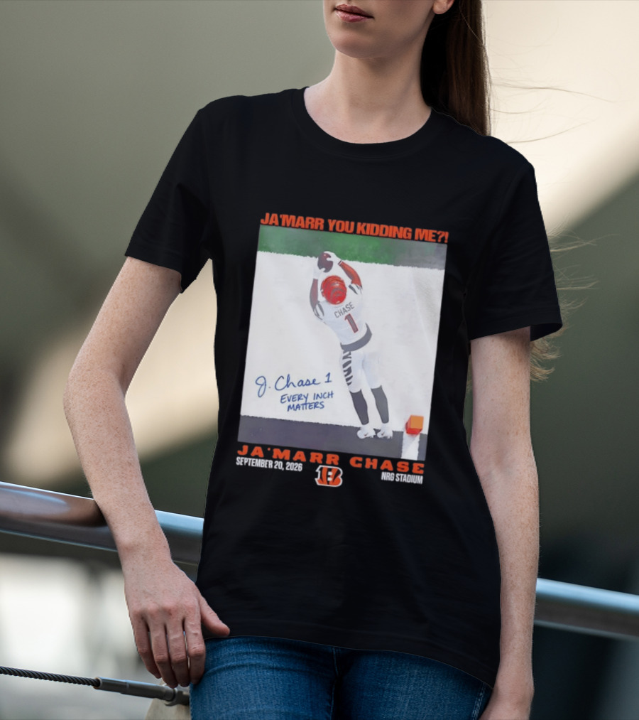 Ja'Marr Chase Every Inch Matters Cincinnati Bengals September 20 2026 NRG Stadium T-Shirt