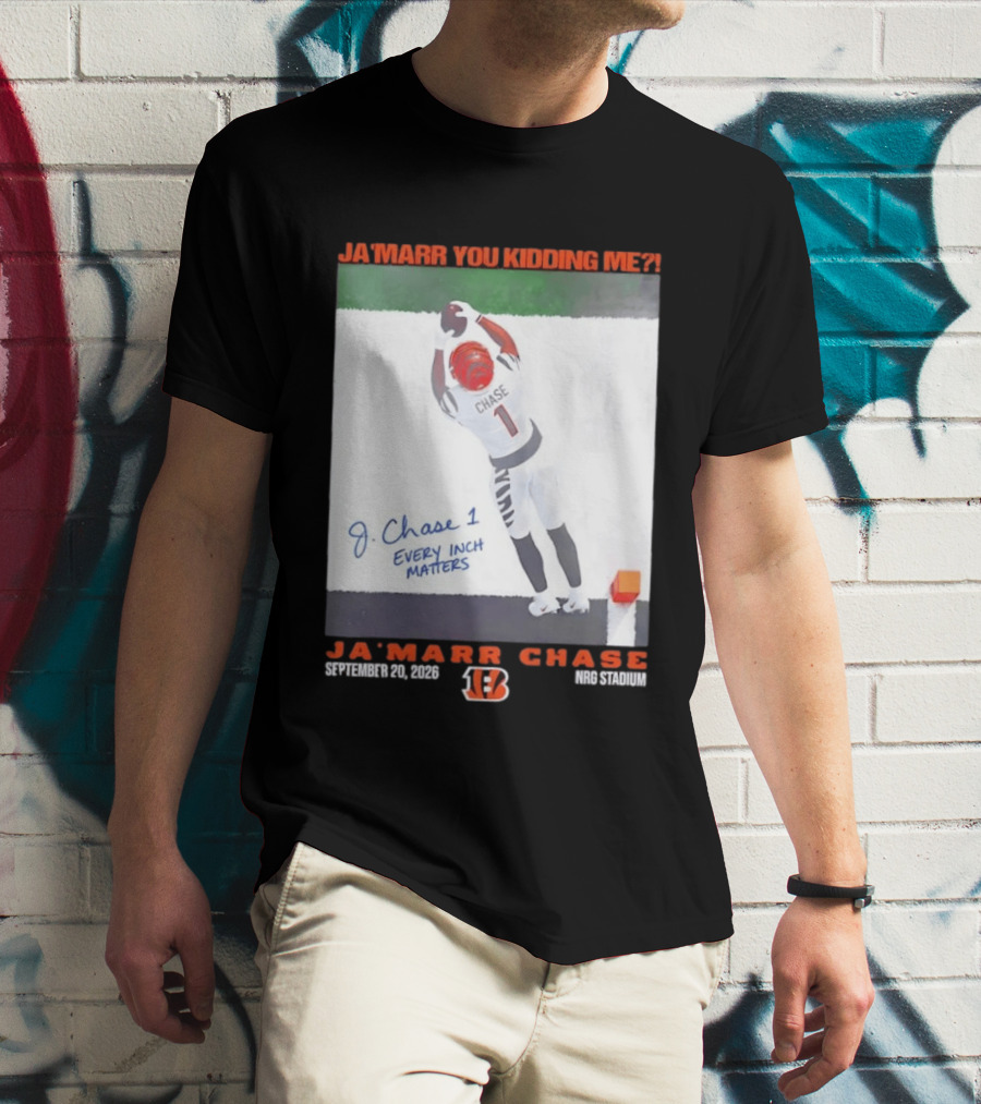 Ja'Marr Chase Every Inch Matters Cincinnati Bengals September 20 2026 NRG Stadium T-Shirt
