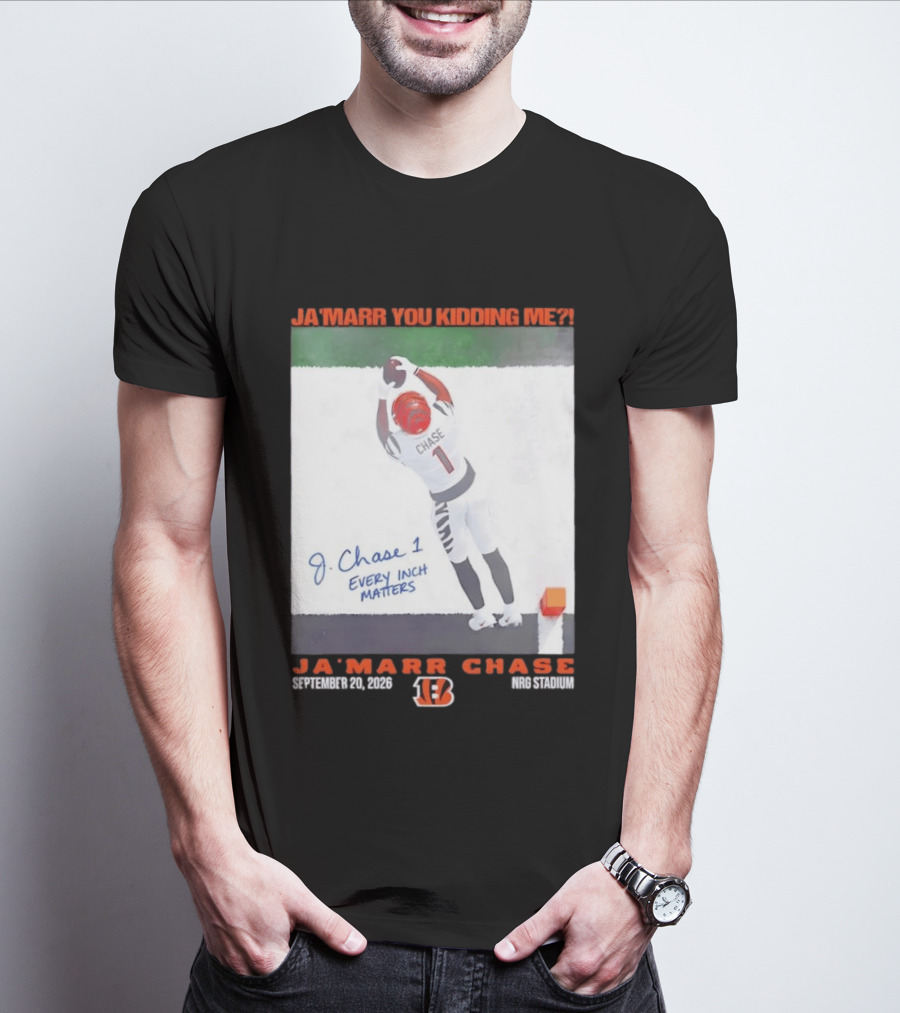 Ja'Marr Chase Every Inch Matters Cincinnati Bengals September 20 2026 NRG Stadium T-Shirt