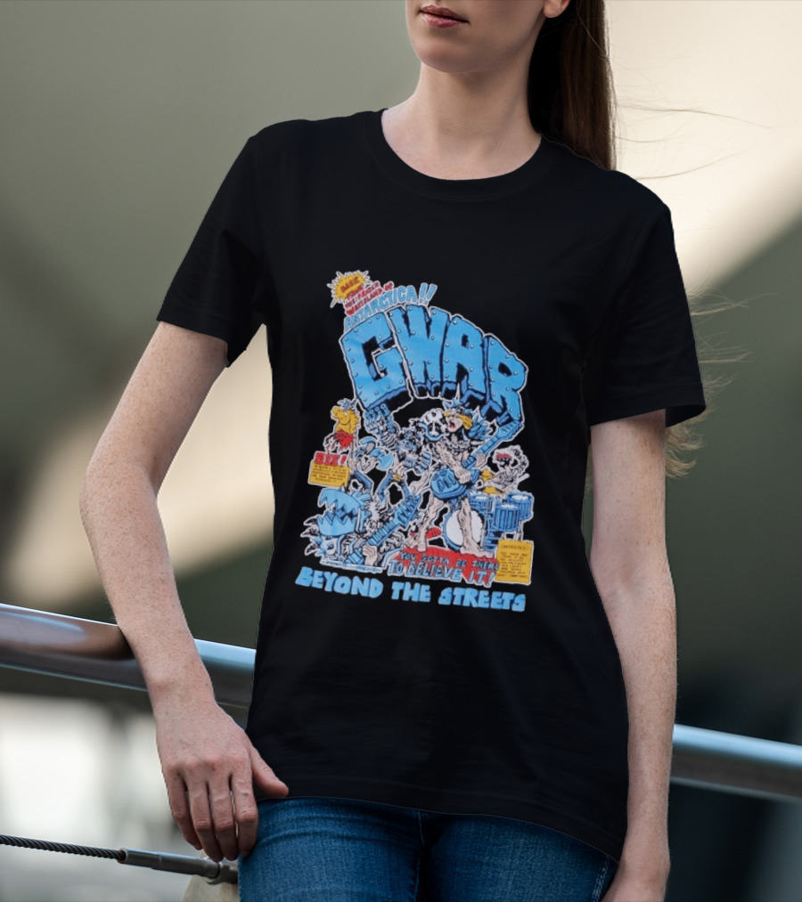 GWAR Antarctica You Gotta Be There Beyond The Streets First Show T-Shirt