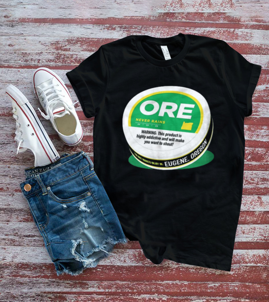 ORE Never Rains Eugene Oregon Highly Addictive College Football T-Shirt