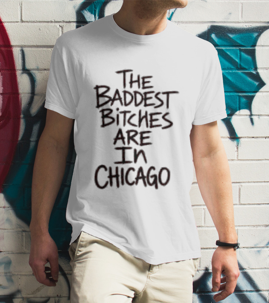 Adela Store The Baddest Bitches Are In Chicago T-Shirt
