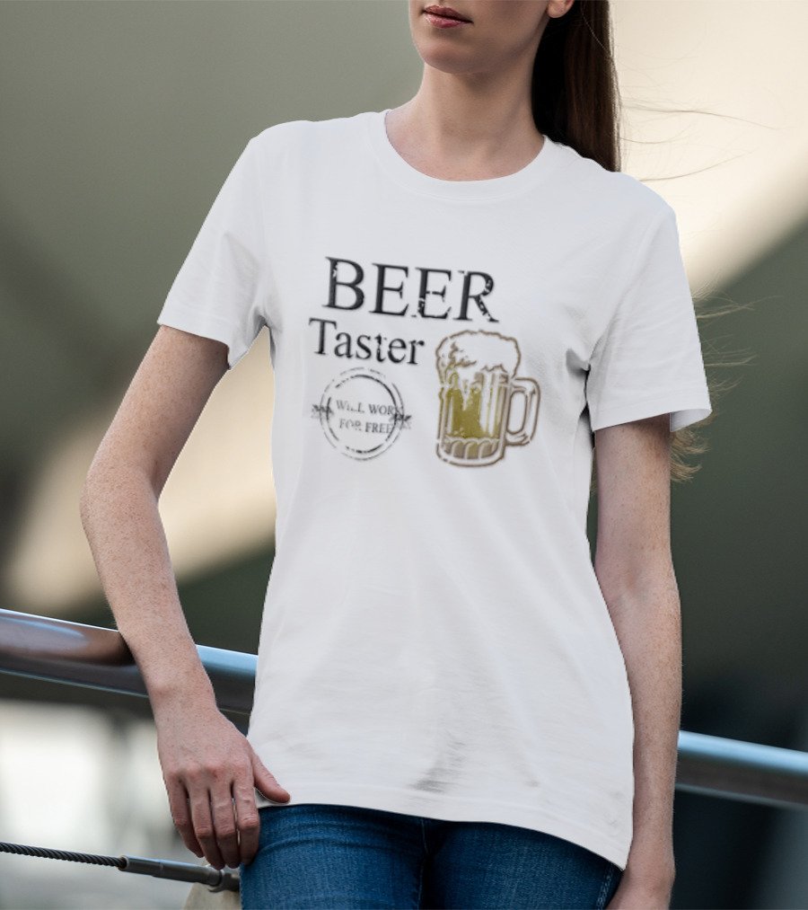 Beer Taster Will Work For Free Frothy T-Shirt