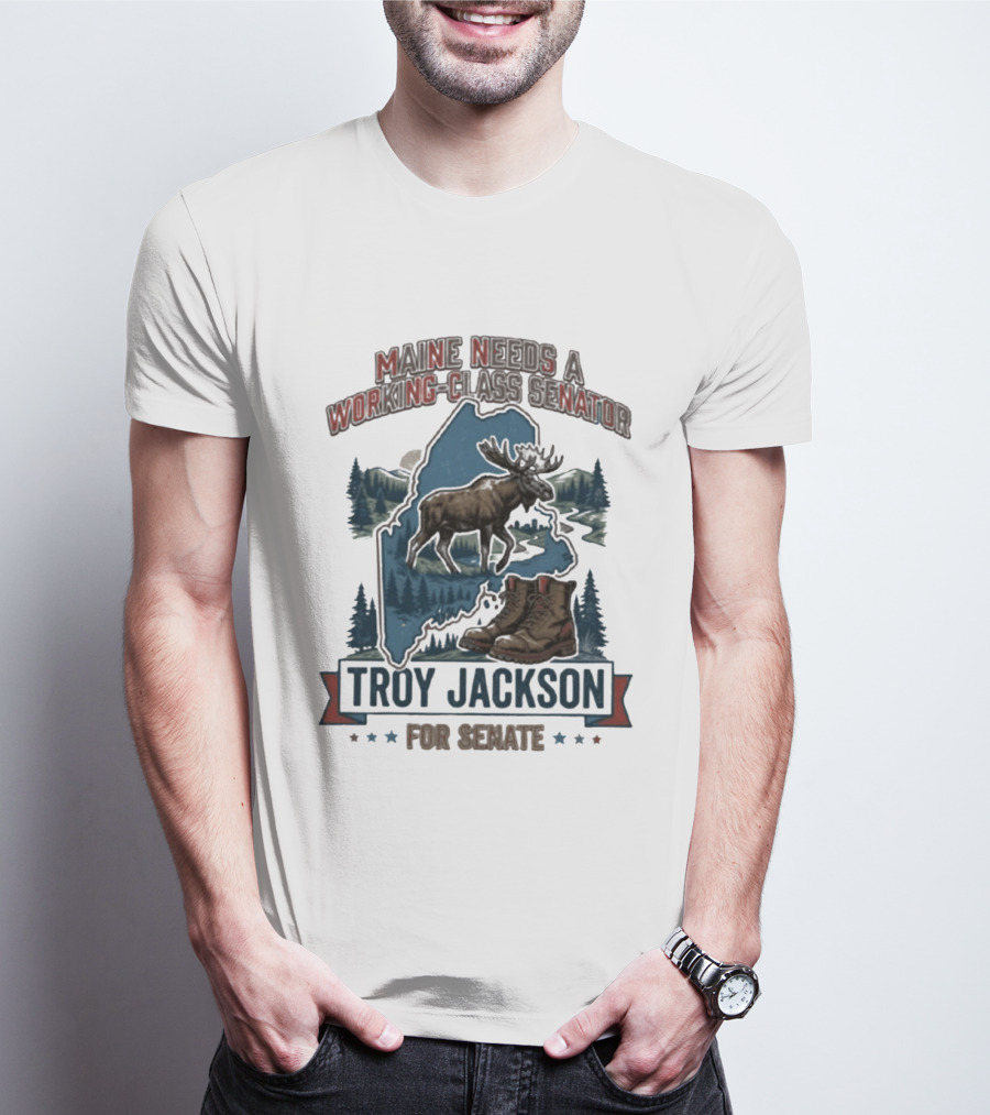 Troy Jackson Maine Needs A Working Class Senator 2026 Campaign T-Shirt