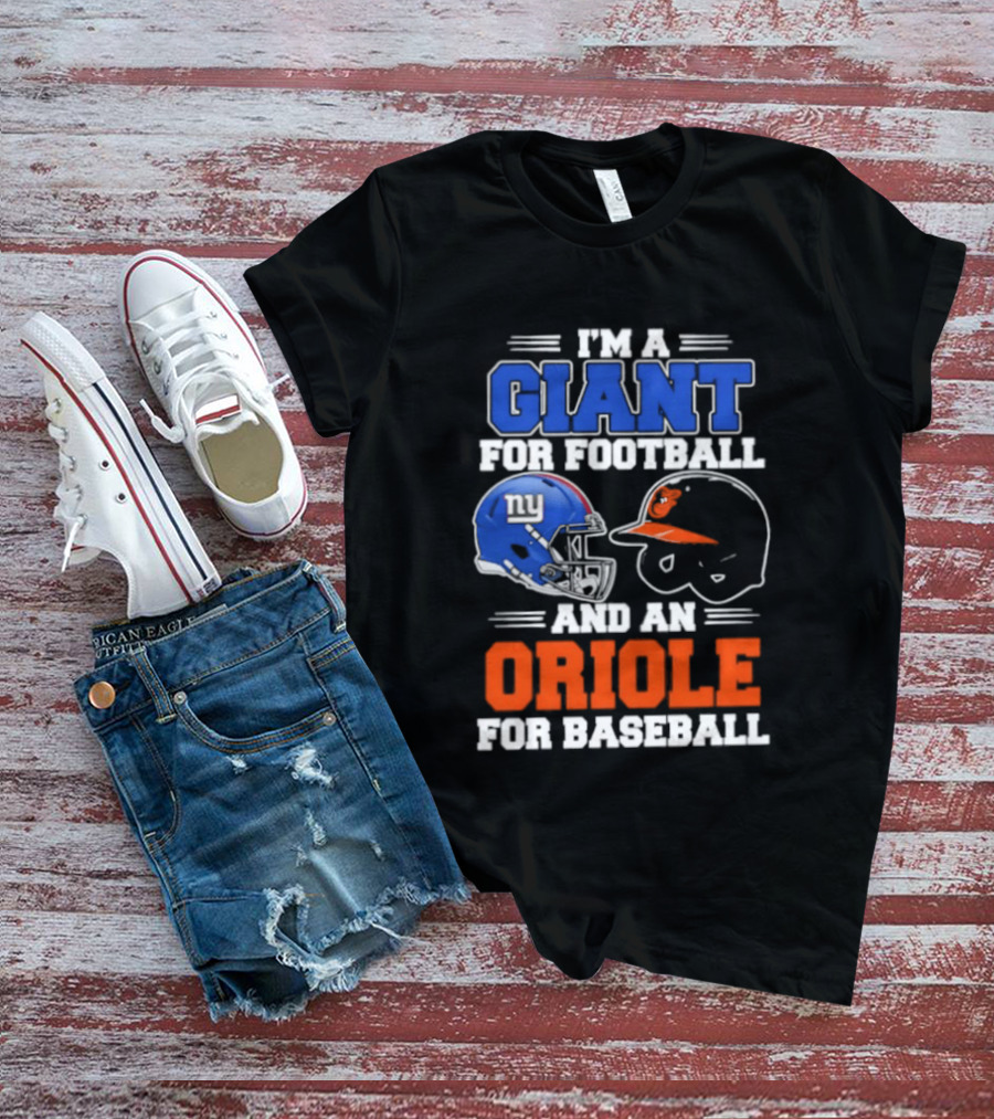 I'm A Giant For Football And An Oriole For Baseball Helmets T-Shirt
