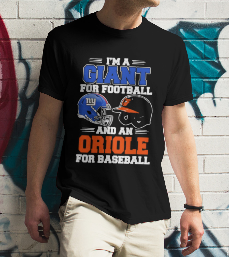 I'm A Giant For Football And An Oriole For Baseball Helmets T-Shirt