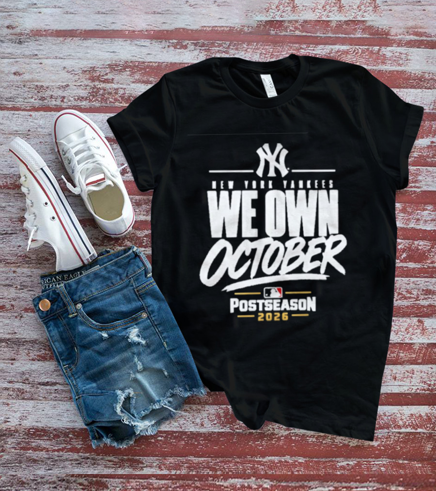 New York Yankees We Own October 2026 Postseason MLB T-Shirt