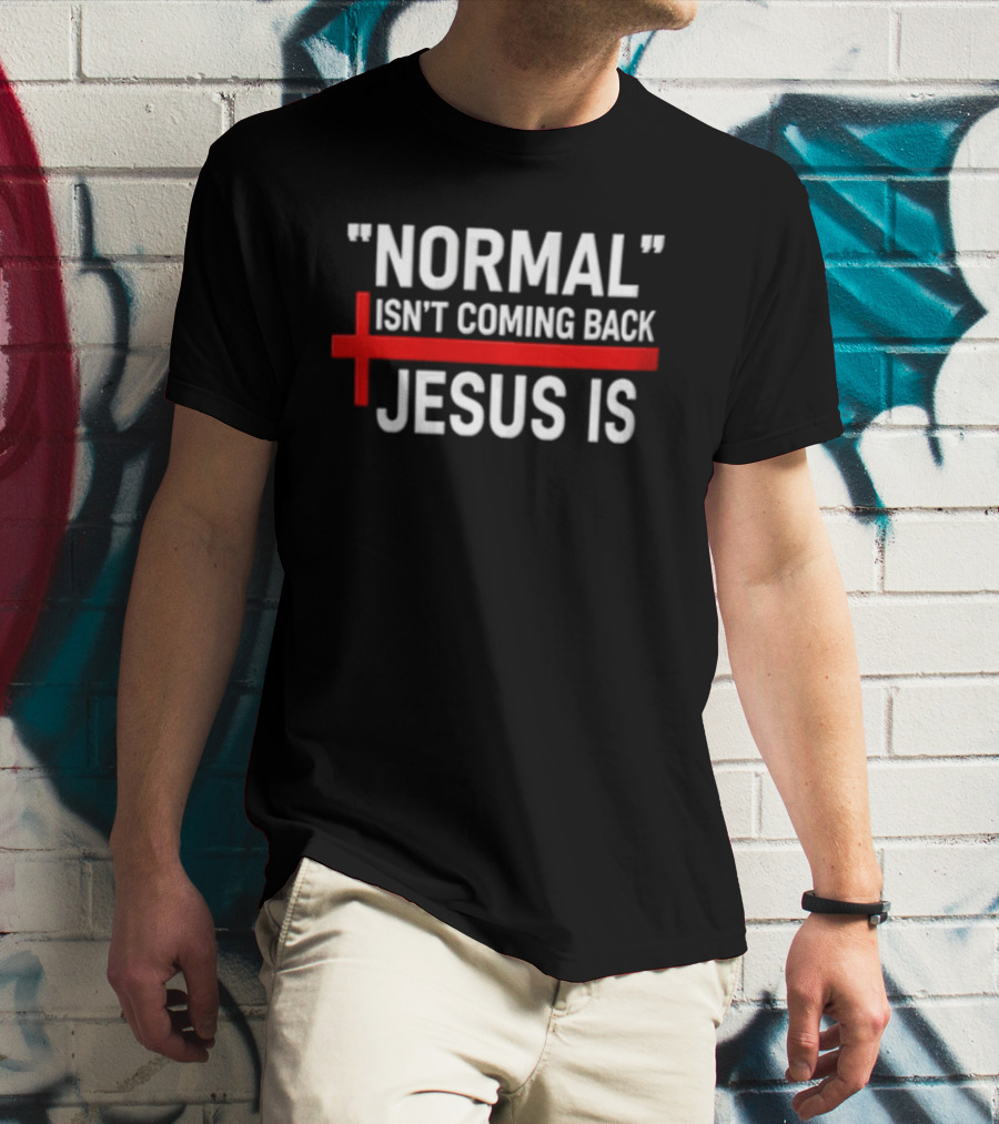 Normal Isn't Coming Back Jesus Is Red Cross T-Shirt
