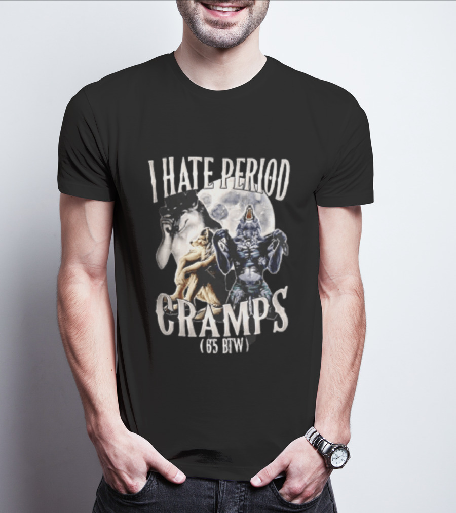 I Hate Period Cramps Three Werewolves Full Moon Howling 6 5 BTW T-Shirt