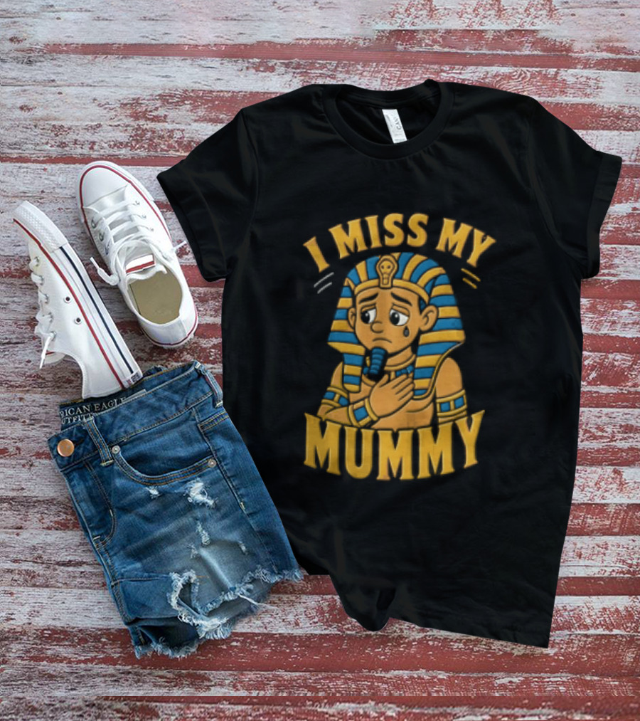 I Miss My Mummy Egyptian Pharaoh Cartoon Cleopatra Cleo Sad Mummy T-Shirt