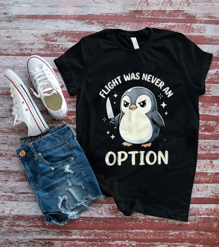Flight Was Never An Option Penguin With Knife T-Shirt