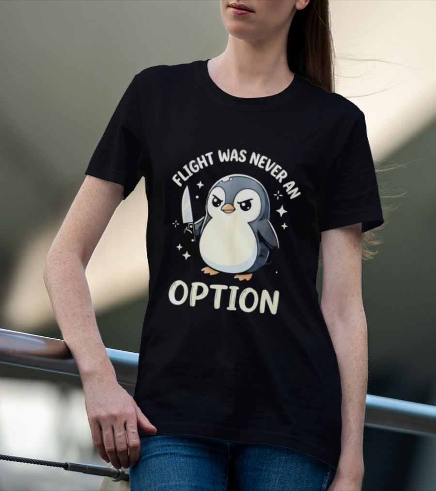 Flight Was Never An Option Penguin With Knife T-Shirt
