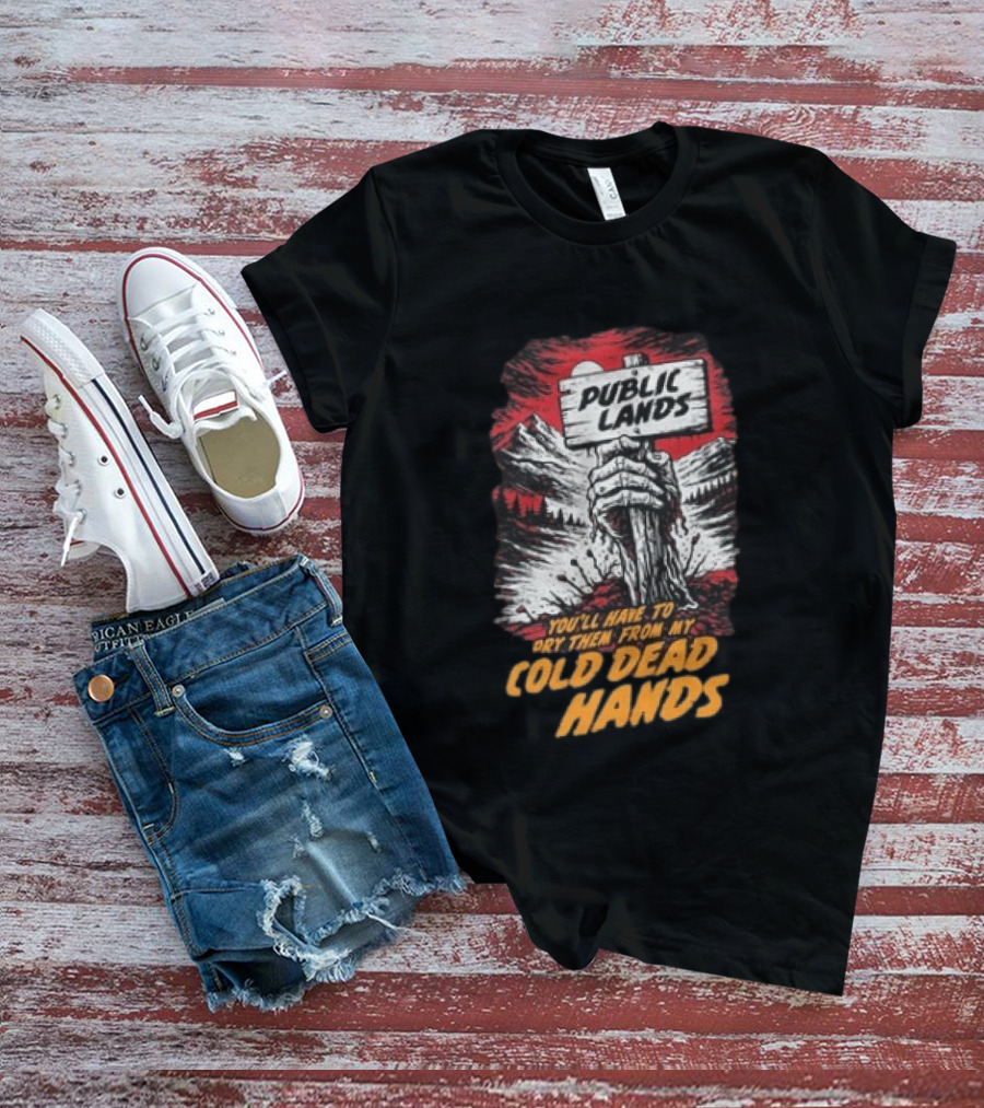Public Lands You'll Have To Pry Them From My Cold Dead Hands T-Shirt