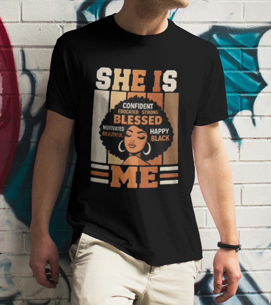 Confident Educated Strong Blessed Motivated Happy Beautiful Black She Is Me T-Shirt