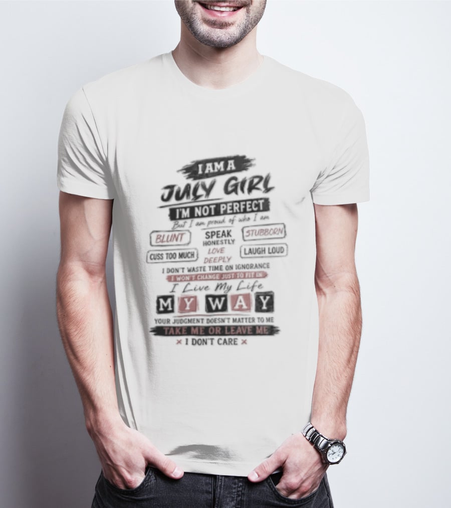 I Am A July Girl I'm Not Perfect Honest Stubborn Blunt Take Me Or Leave Me T-Shirt