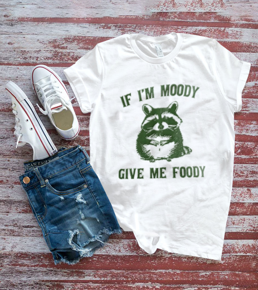 If I'm Moody Give Me Foody Cat Humor T-Shirt